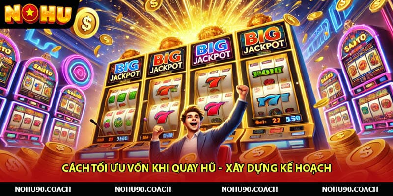 Cách Tối Ưu Vốn Khi Quay Hũ - Hiểu Đúng Về Tối Ưu Vốn