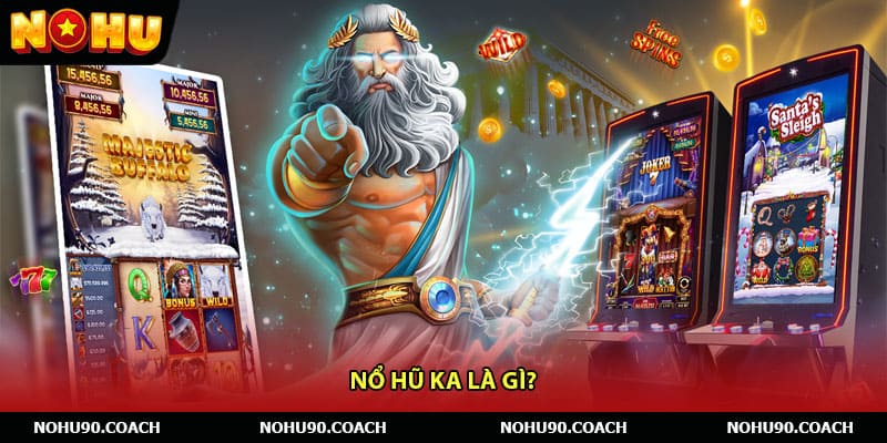 Nổ hũ KA là gì?